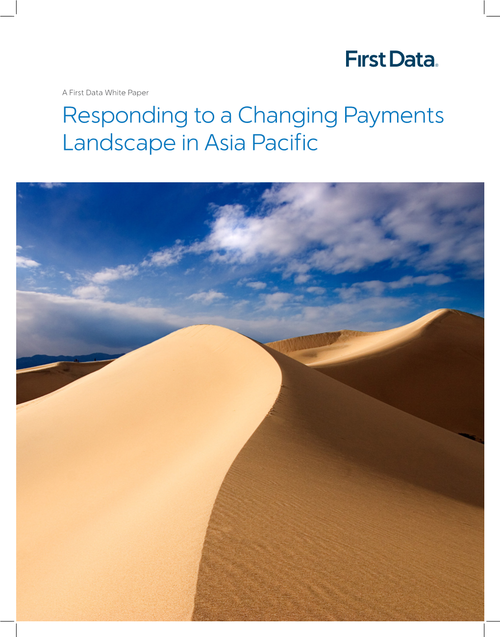 Responding to a Changing Payments Landscape in Asia Pacific Responding to a Changing Payments Landscape in Asia Pacific a First Data White Paper