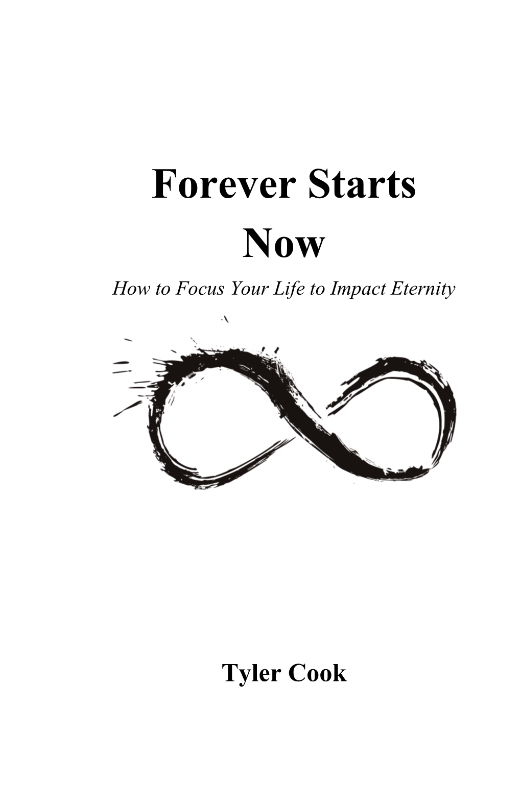 Forever Starts Now How to Focus Your Life to Impact Eternity