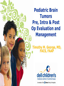 Pediatric Brain Tumors Pre, Intra & Post Op Evaluation and Management