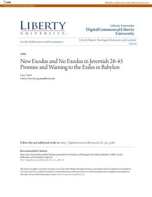 New Exodus and No Exodus in Jeremiah 26-45 Promise and Warning to the Exiles in Babylon Gary Yates Liberty University, Gyates@Liberty.Edu