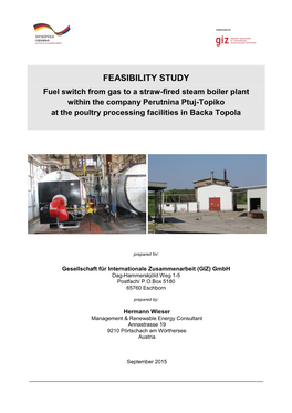 FEASIBILITY STUDY Fuel Switch from Gas to a Straw-Fired Steam Boiler Plant Within the Company Perutnina Ptuj-Topiko at the Poultry Processing Facilities in Backa Topola
