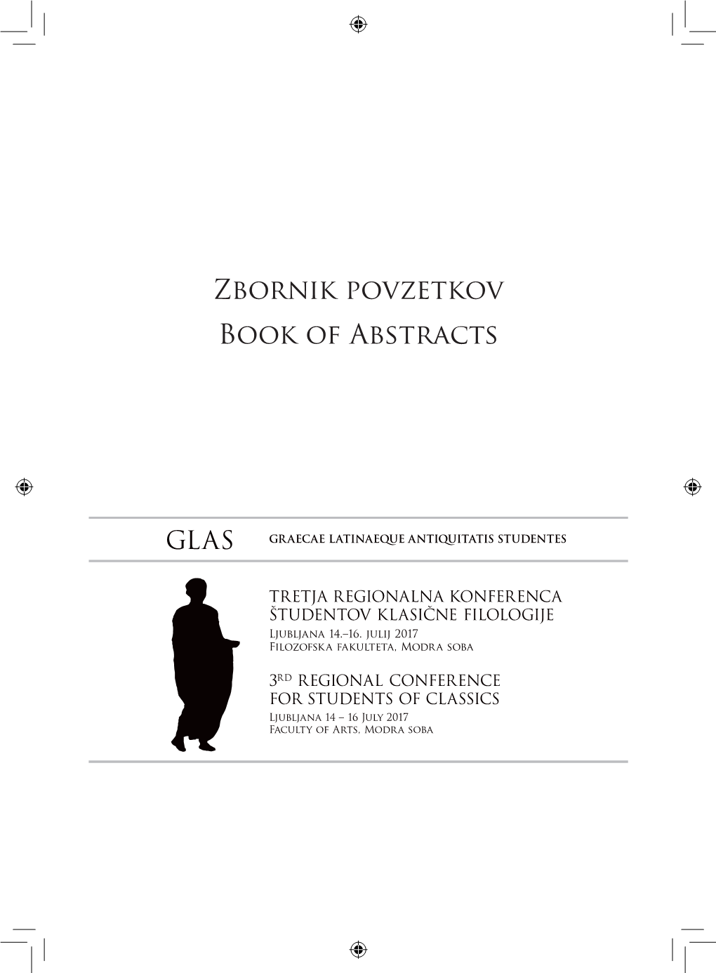 Zbornik Povzetkov Book of Abstracts Book of Abstracts Third Regional Conference for Studentes of Classics GLAS (Graecae Latinaeque Antiquitatis Studentes)