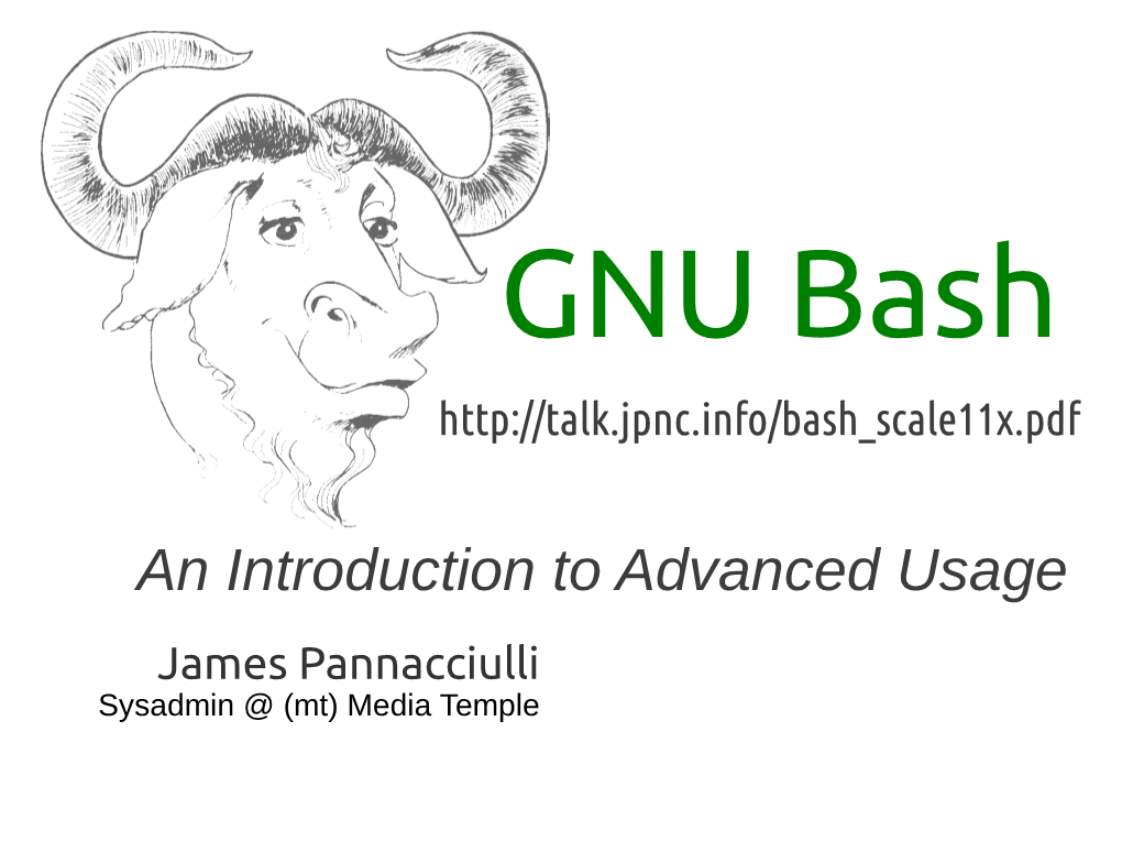 An Introduction to Advanced Usage James Pannacciulli Sysadmin @ (Mt) Media Temple