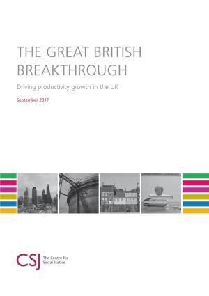 The Great British Breakthrough the GREAT BRITISH BREAKTHROUGH Driving Productivity Growth in the UK