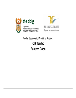 OR Tambo Eastern Cape Nodal Economic Profiling Project Business Trust and Dplg, 2007 OR Tambo Context