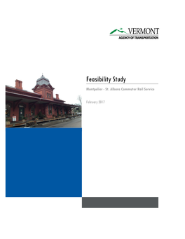 St. Albans Commuter Rail Service Feasibility Study (Study) Examines the Feasibility of Implementing a Commuter Rail Service Between Montpelier and Burlington and St
