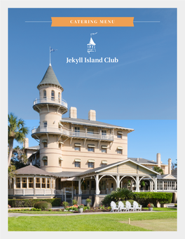 CATERING MENU Elcome to the Jekyll Island Club Resort Where Groups of All Sizes Enjoy a Combination of Versatile Facilities and Personal Service