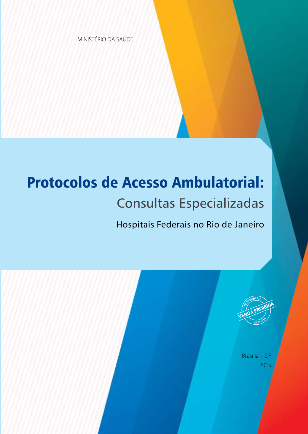 Protocolos De Acesso Ambulatorial : Consultas Especializadas : Hospitais Federais No Rio De Janeiro / Ministério Da Saúde, Secretaria De Atenção À Saúde