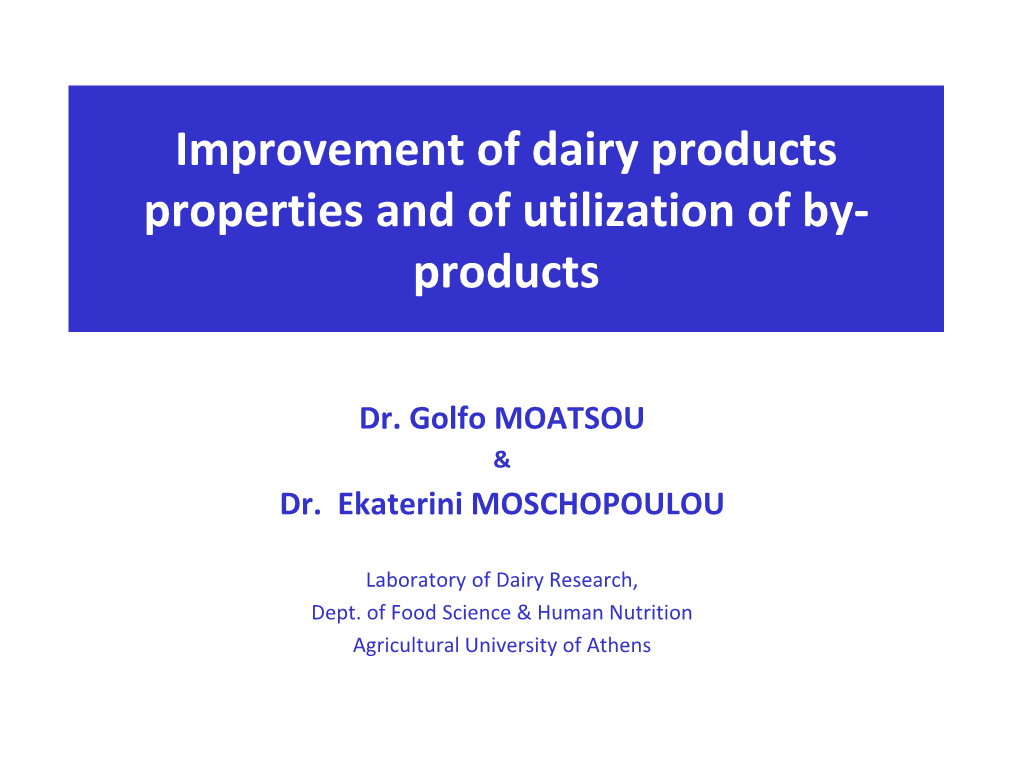 Improvement of Dairy Products Properties and of Utilization of By- Products