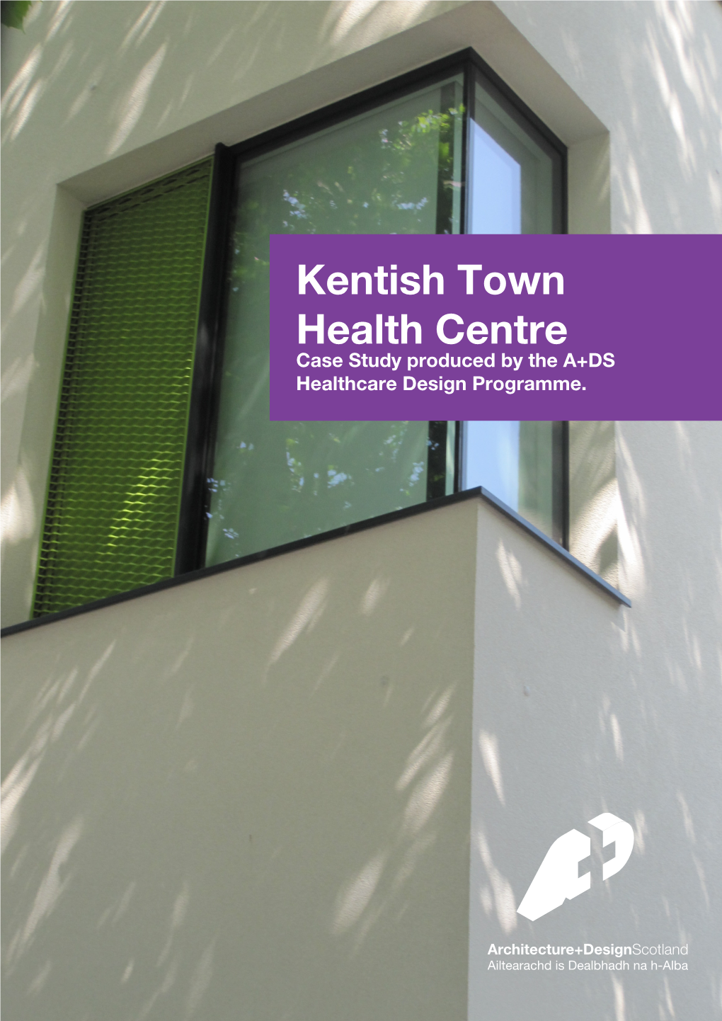 Kentish Town Health Centre Case Study Produced by the A+DS Healthcare Design Programme