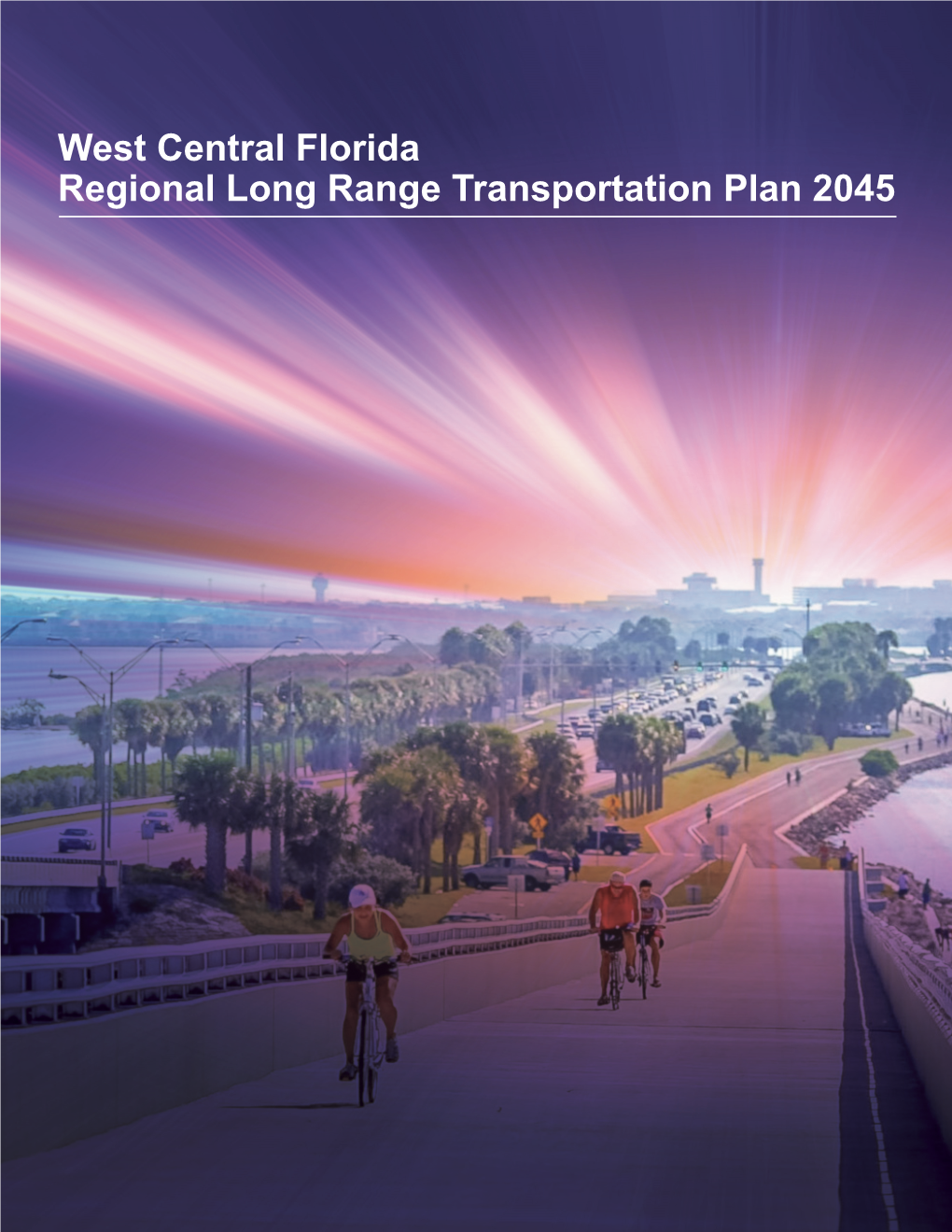 West Central Florida Regional Long Range Transportation Plan 2045 Planning for Tomorrow Ampa Bay Is Growing Up