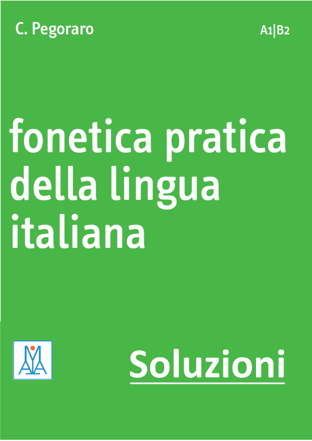 ALMA Edizioni - Fonetica Pratica Della Lingua Italiana | Soluzioni | Livello A1