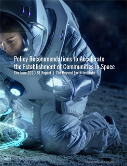 Policy Recommendations to Accelerate the Establishment of Communities in Space the June 2020 BE Report | the Beyond Earth Institute