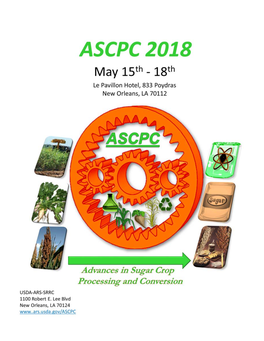Advances in Sugar Crop Processing and Conversion 2018 Conference Le Pavillon Hotel 833 Poydras, New Orleans, LA 70112, USA May 15-18, 2018