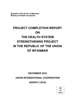 Project Completion Report on the Health System Strengthening Project in the Republic of the Union of Myanmar