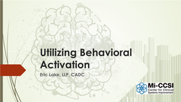 Utilizing Behavioral Activation Eric Lake, LLP, CADC Why Do People Remain Depressed?