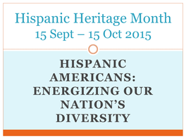 Hispanic Heritage Month 15 Sept – 15 Oct 2015