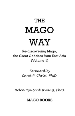 THE MAGO WAY Re-Discovering Mago, the Great Goddess from East Asia (Volume 1)