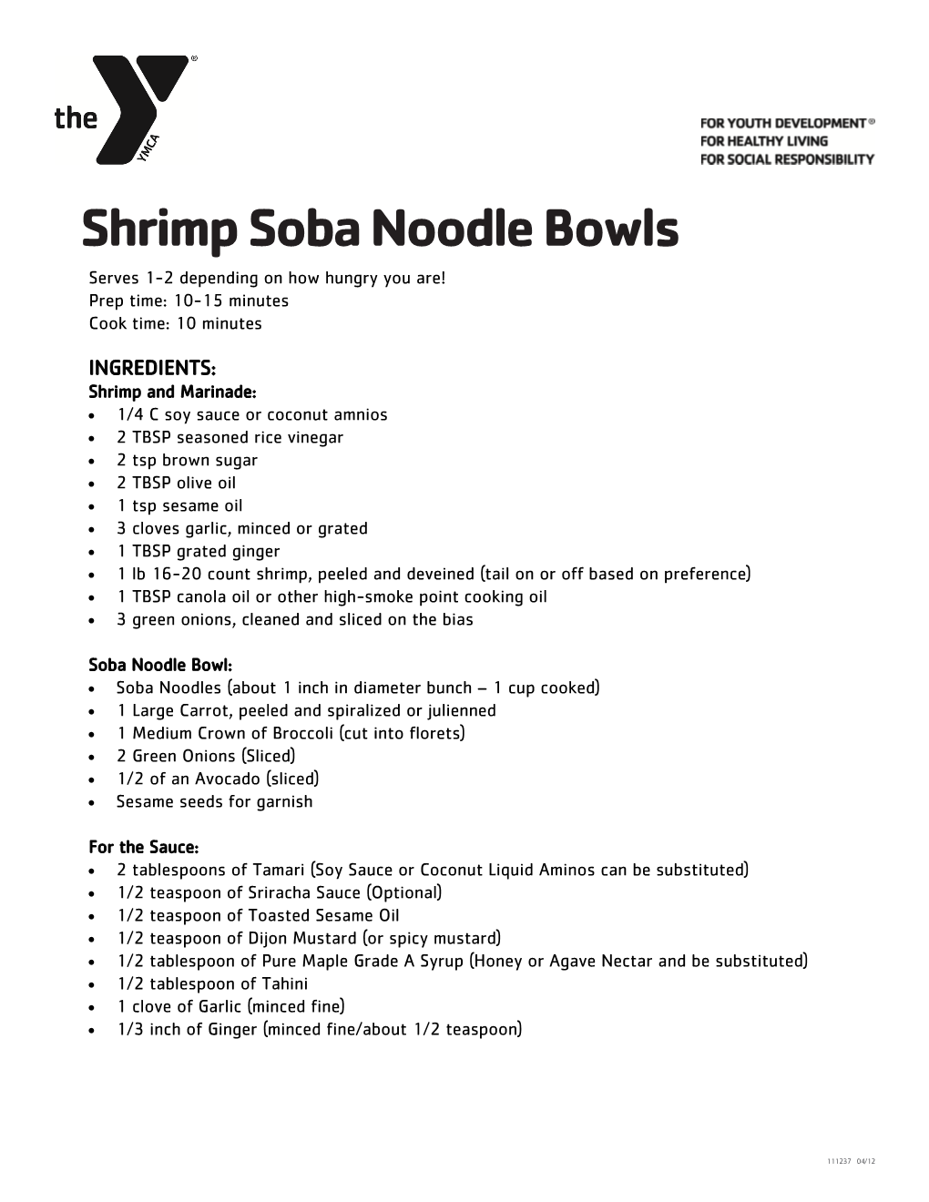 Shrimp Soba Noodle Bowls Serves 1-2 Depending on How Hungry You Are! Prep Time: 10-15 Minutes Cook Time: 10 Minutes