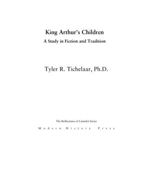 King Arthur's Children Tyler R. Tichelaar, Ph.D