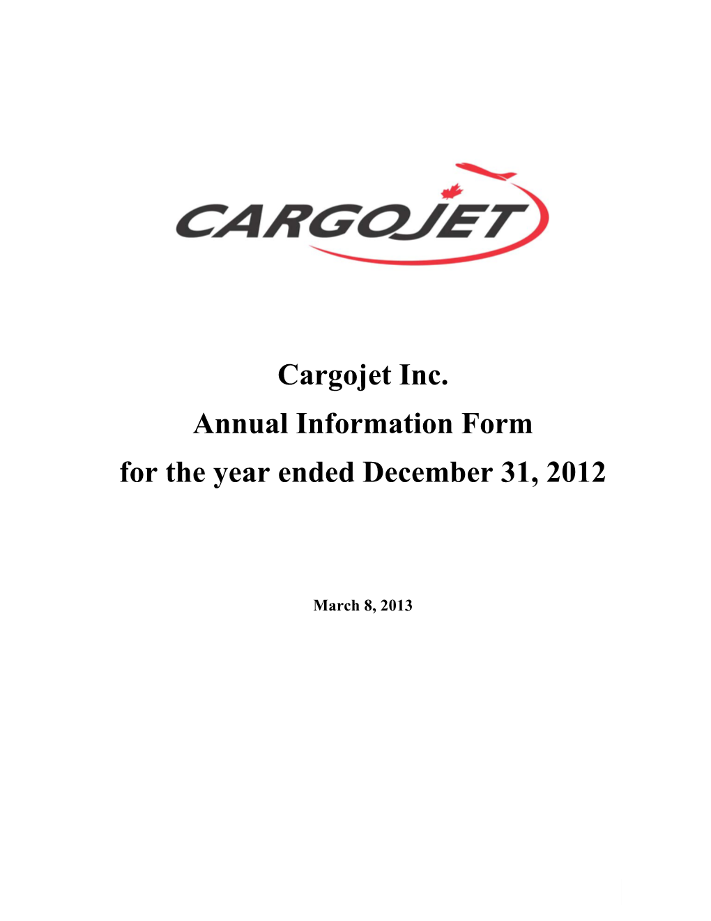 Cargojet Inc. Annual Information Form for the Year Ended December 31, 2012