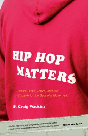 Hip Hop Matters : Politics, Pop Culture, and the Struggle for the Soul of a Movement / S