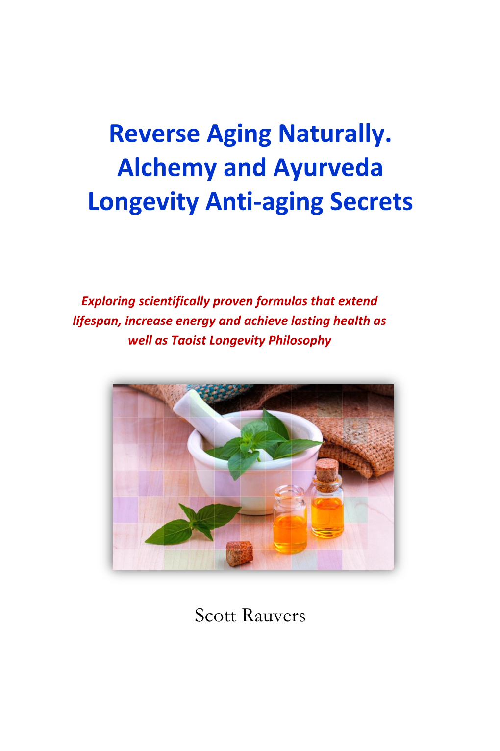 Reverse Aging Naturally. Alchemy and Ayurveda Longevity Anti-Aging Secrets