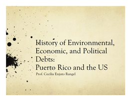 History of Environmental, Economic, and Political Debts: Puerto Rico and the US Prof