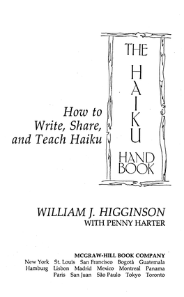 How to Write, Share, J and Teach Haiku WILLIAM J. HIGGINSON