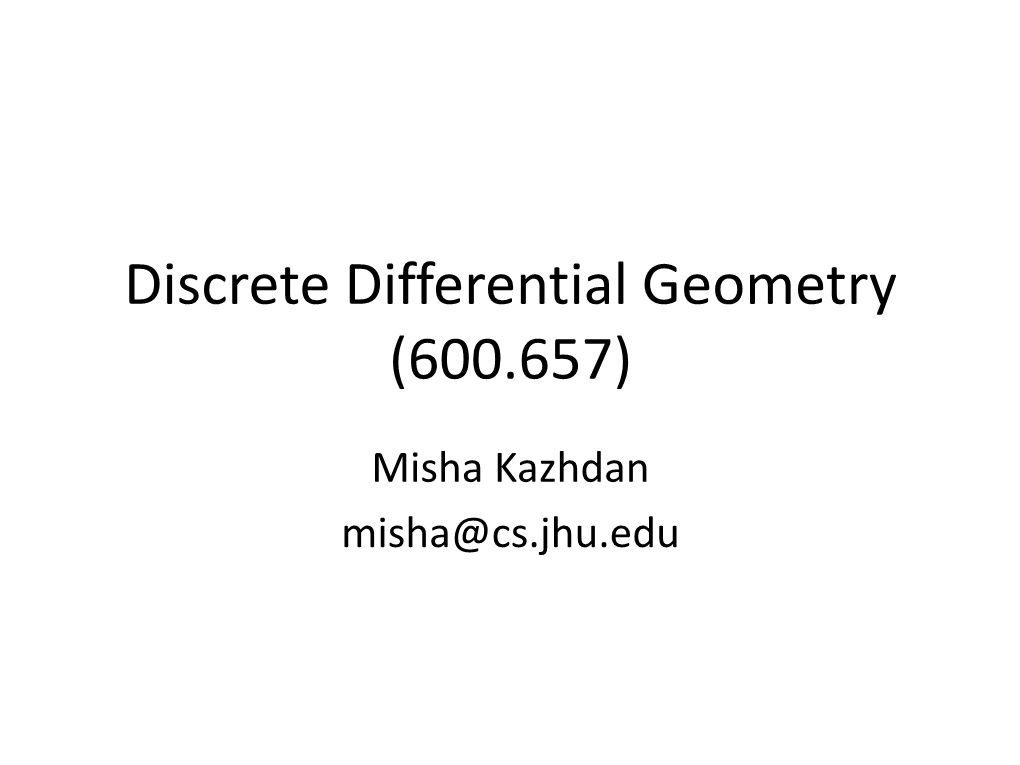 Discrete Differential Geometry (600.657)