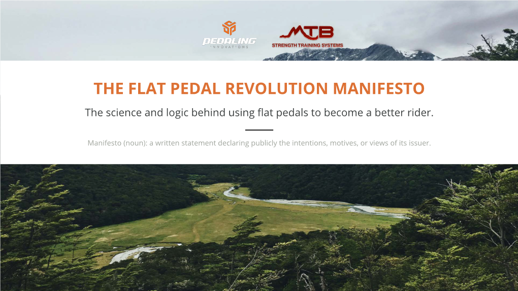 THE FLAT PEDAL REVOLUTION MANIFESTO the Science and Logic Behind Using Flat Pedals to Become a Better Rider