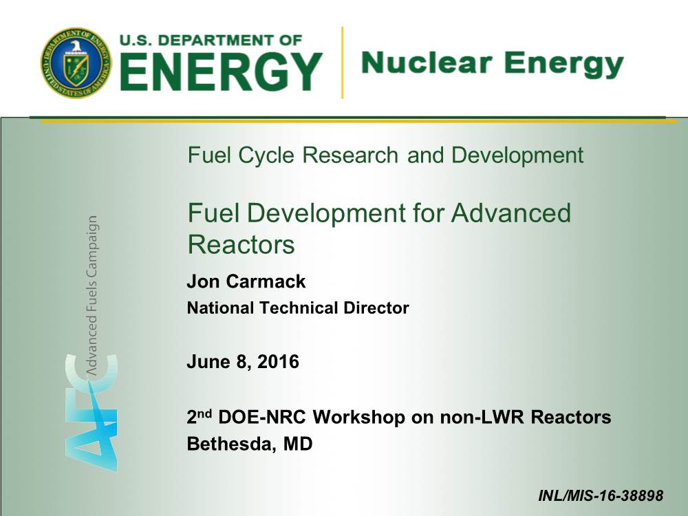 Fuel Development for Advanced Reactors Jon Carmack National Technical Director