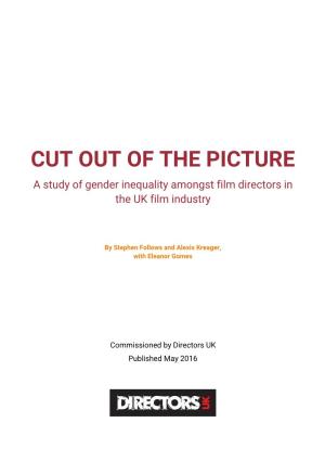 CUT out of the PICTURE a Study of Gender Inequality Amongst Film Directors in the UK Film Industry