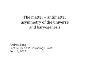 The Matter – Antimatter Asymmetry of the Universe and Baryogenesis