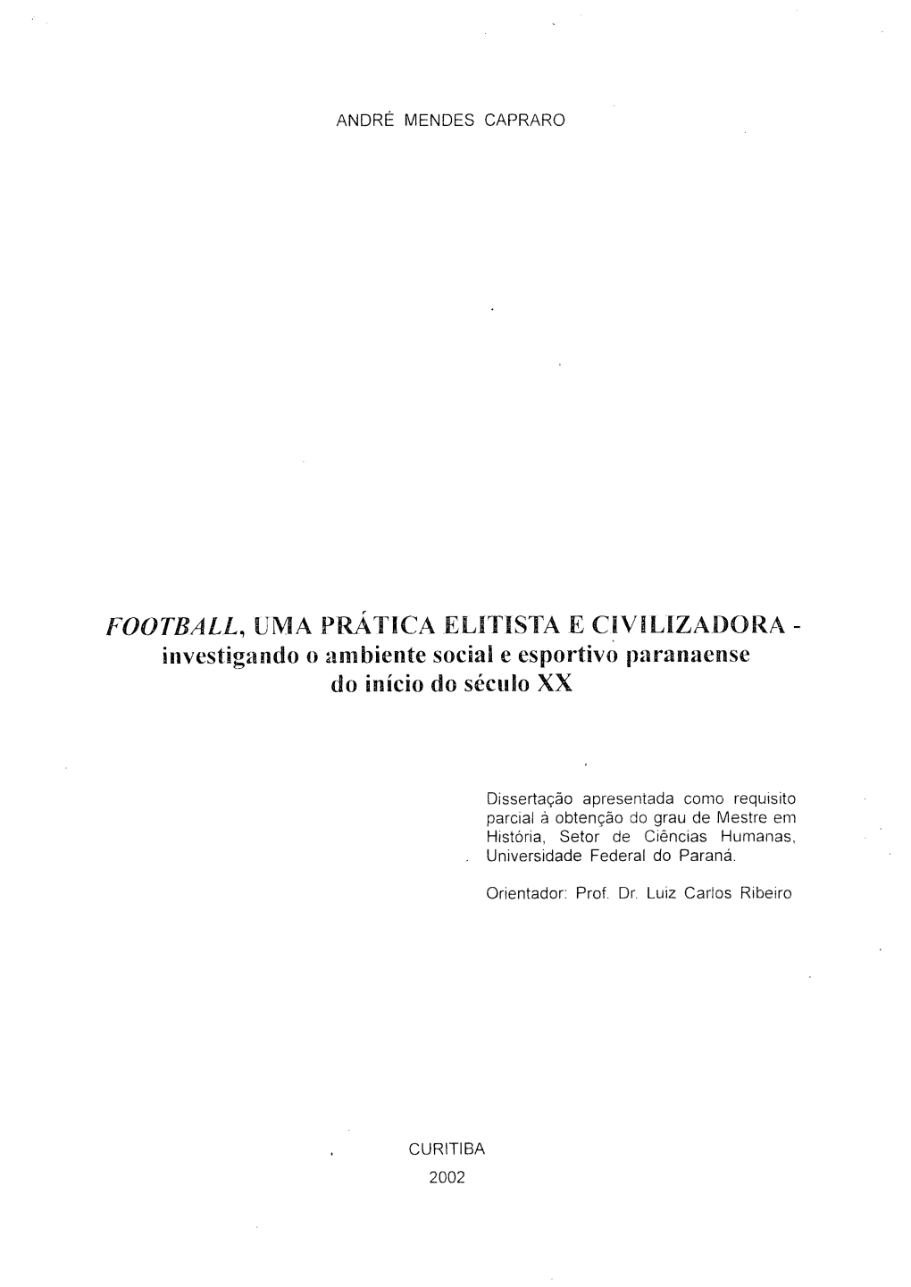 FOOTBALL, ÜMA PRÁTICA ELITISTA E CIVILIZADORA - Investigando O Ambiente Social E Esportivo Paranaense Do Início Do Século XX