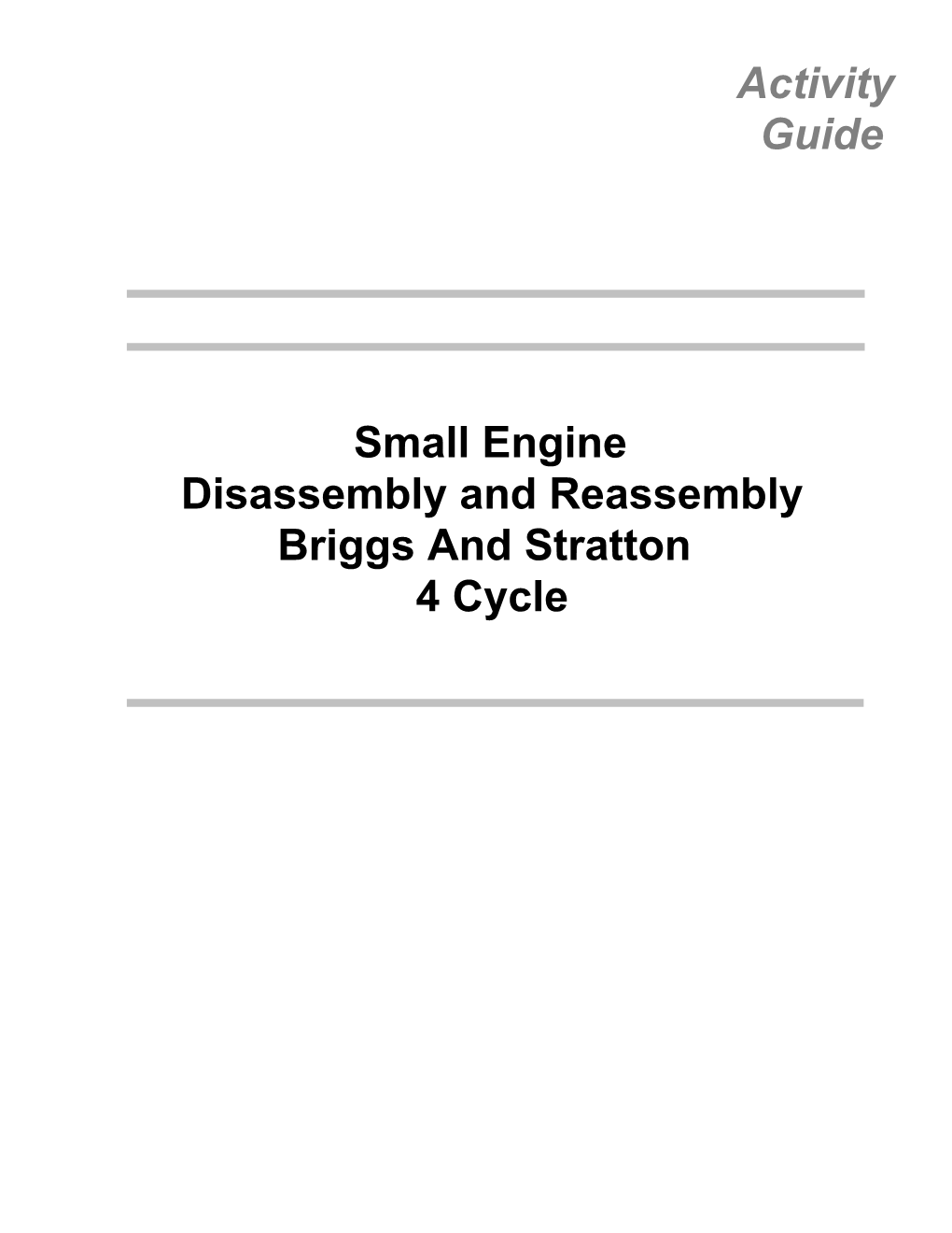 Small Engine Disassembly and Reassembly Briggs and Stratton 4 Cycle Page 2 of 38 Ask the Instructor for The