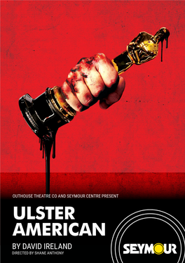 Ulster American by David Ireland Directed by Shane Anthony Director/Producer’S Note