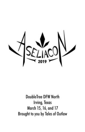 Doubletree DFW North Irving, Texas March 15, 16, and 17 Brought to You by Tales of Outlaw Welcome to Aselia Con 7!