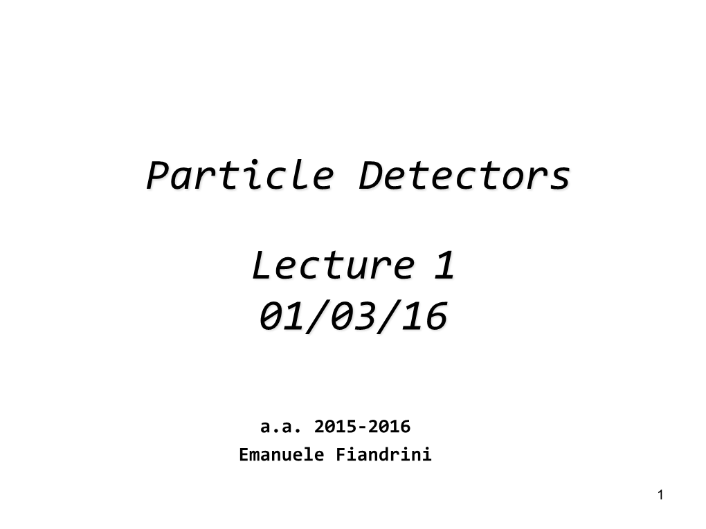 Particle Detectors Lecture 1 01/03/16