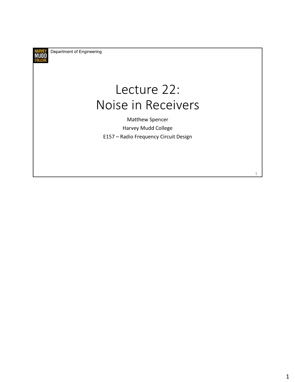 Lecture 22: Noise in Receivers Matthew Spencer Harvey Mudd College E157 – Radio Frequency Circuit Design