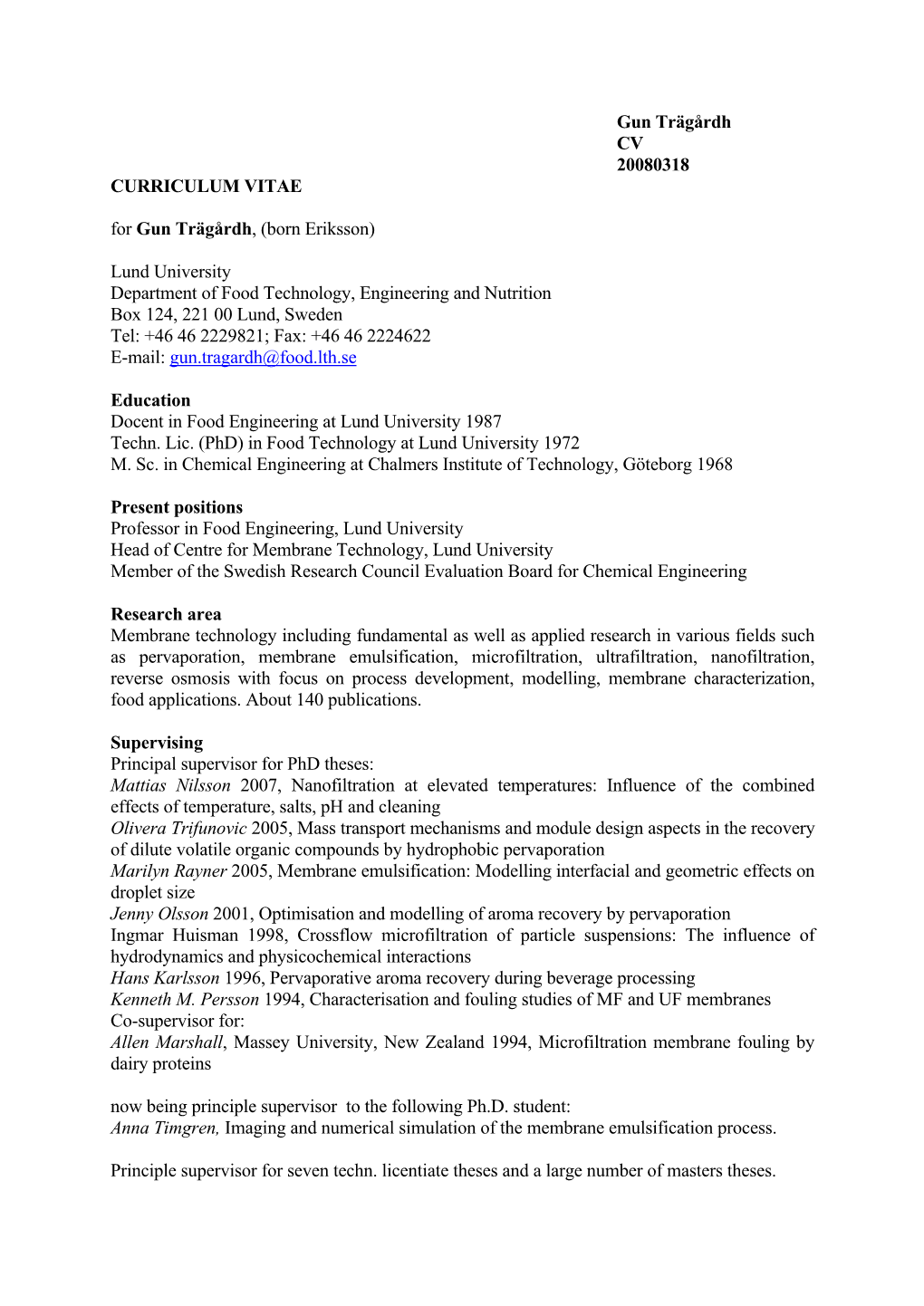 Gun Trägårdh CV 20080318 CURRICULUM VITAE for Gun Trägårdh, (Born Eriksson) Lund University Department of Food Technology