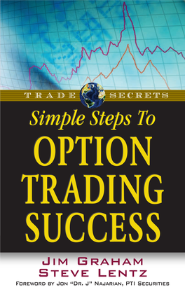 Simple Steps to OPTION TRADING SUCCESS Jim Graham Steve Lentz Foreword by Jon “Dr