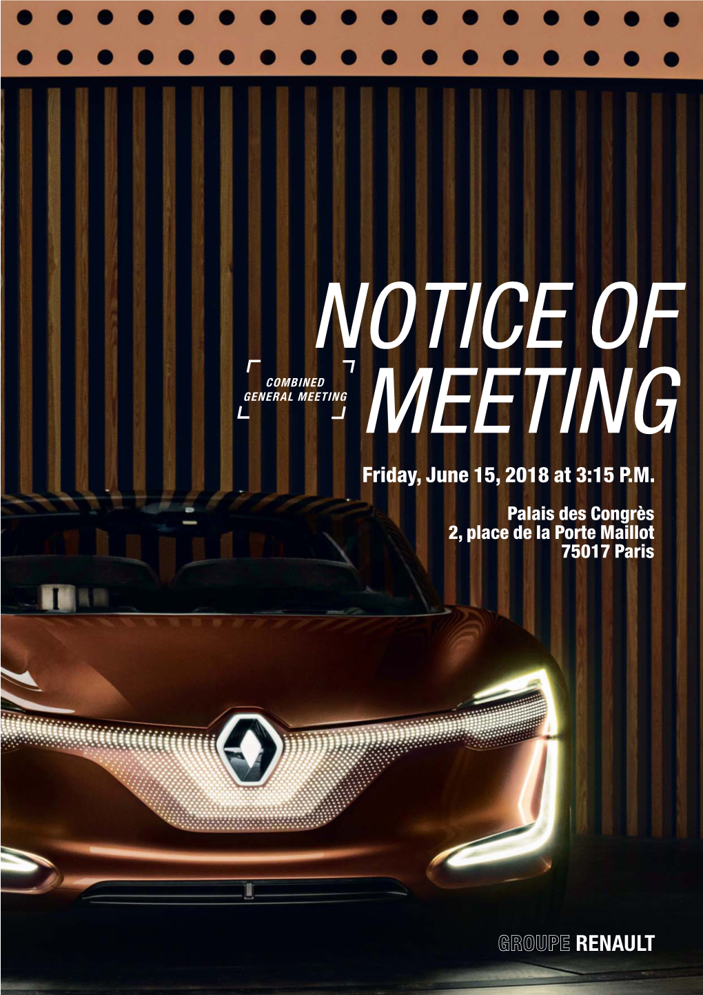 Friday, June 15, 2018 at 3:15 P.M. Palais Des Congrès 2, Place De La Porte Maillot 75017 Paris WWELCOMEELCOME to the Renault Combined General Meeting