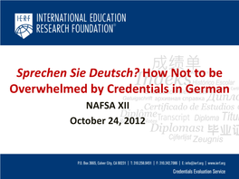 How Not to Be Overwhelmed by Credentials in German NAFSA XII October 24, 2012 Introduction Presenters: - Andrej Molchan Evaluator - Emily Tse Director of Evaluations
