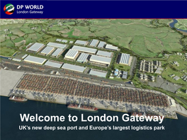 London Gateway UK’S New Deep Sea Port and Europe’S Largest Logistics Park 1 Going Back to Our Roots