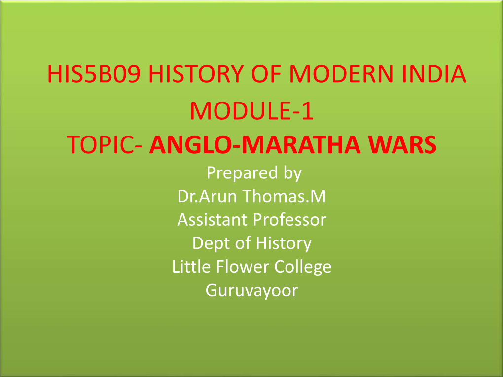 ANGLO-MARATHA WARS Prepared by Dr.Arun Thomas.M Assistant Professor Dept of History Little Flower College Guruvayoor