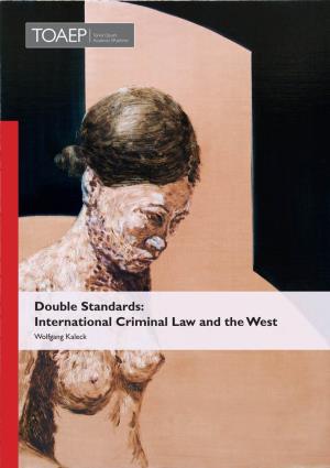 Double Standards: International Criminal Law and the West Wolfgang Kaleck