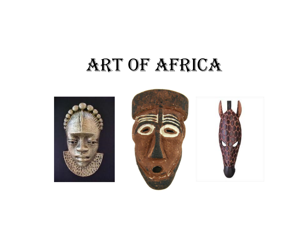 Art of Africa the Continent of Africa Is Approximately the Size of the United States, China and All of Europe Combined