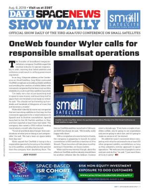 SHOW DAILY OFFICIAL SHOW DAILY of the 33RD AIAA/USU CONFERENCE on SMALL SATELLITES Oneweb Founder Wyler Calls for Responsible Smallsat Operations