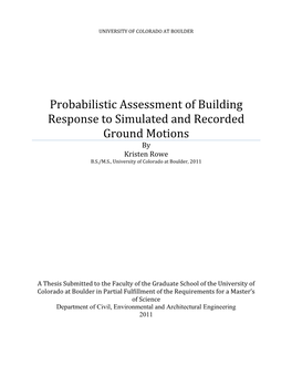 Probabilistic Assessment of Building Response to Simulated and Recorded Ground Motions by Kristen Rowe B.S./M.S., University of Colorado at Boulder, 2011